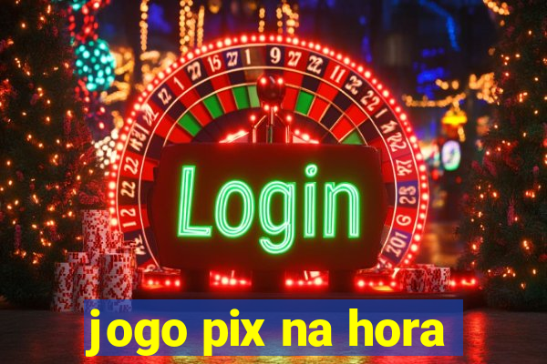 jogo pix na hora